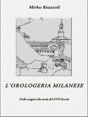 cover image of L'orologeria Milanese Dalle origini alla metà del XVII secolo